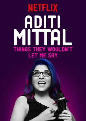 Aditi Mittal: Things They Wouldn't Let Me Say (фильм 2017)