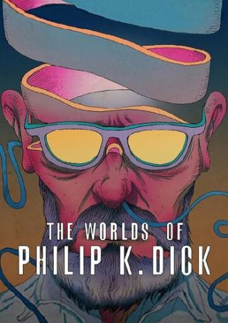 The Worlds of Philip K. Dick (фильм 2016)