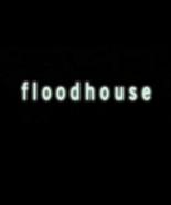 Floodhouse (2004)