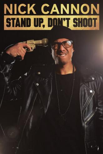 Nick Cannon: Stand Up, Don't Shoot (фильм 2017)