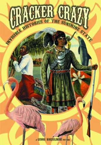 Cracker Crazy: Invisible Histories of the Sunshine State (фильм 2007)