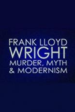 Frank Lloyd Wright: Murder, Myth & Modernism 2005