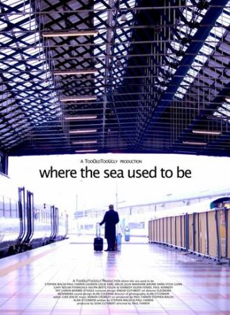 Where the Sea Used to Be (фильм 2012)