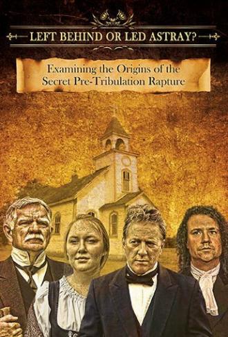 Left Behind or Led Astray?: Examining the Origins of the Secret Pre-Tribulation Rapture (фильм 2015)