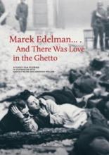 Marek Edelman... I byla milosc w getcie (2019)